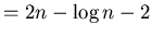 $=2n- \log n-2$