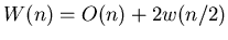 $W(n)=O(n)+2w(n/2)$