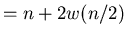 $=n+2w(n/2)$