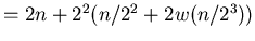 $=2n+2^{2}(n/2^{2}+2w(n/2^{3}))$