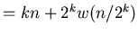 $=kn+2^{k}w(n/2^{k})$