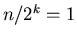 $n/2^{k}=1$