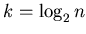 $k= \log_{2} n$